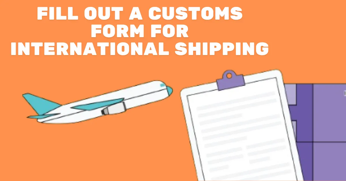 How do I fill out a customs form for international shipping?